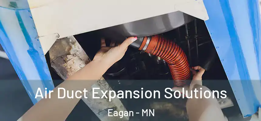 Air Duct Expansion Solutions Eagan - MN