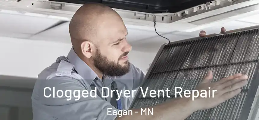 Clogged Dryer Vent Repair Eagan - MN