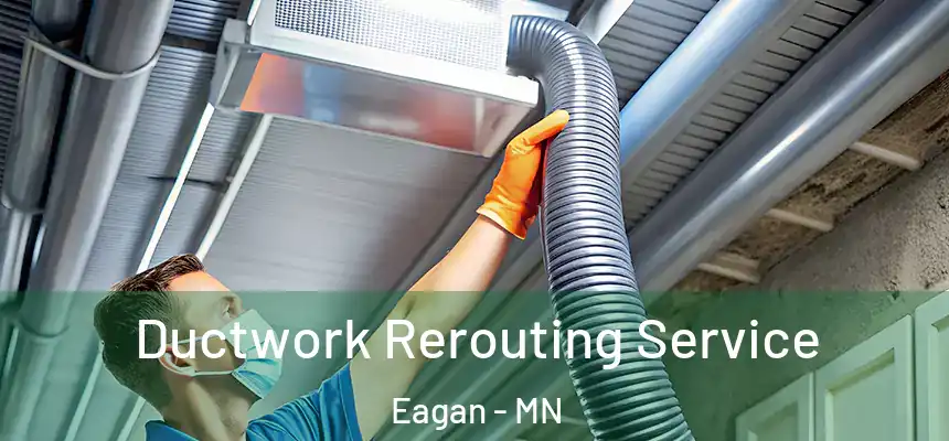 Ductwork Rerouting Service Eagan - MN