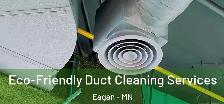 Eco-Friendly Duct Cleaning Services Eagan - MN