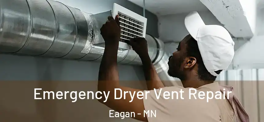 Emergency Dryer Vent Repair Eagan - MN