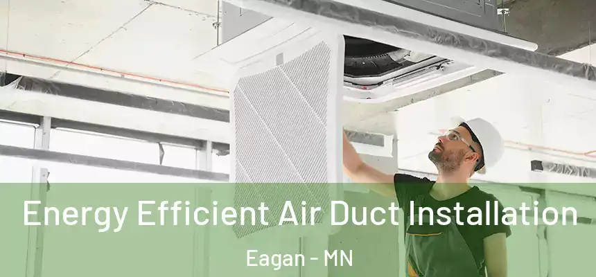 Energy Efficient Air Duct Installation Eagan - MN