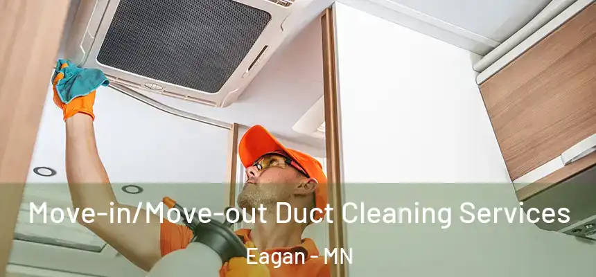 Move-in/Move-out Duct Cleaning Services Eagan - MN
