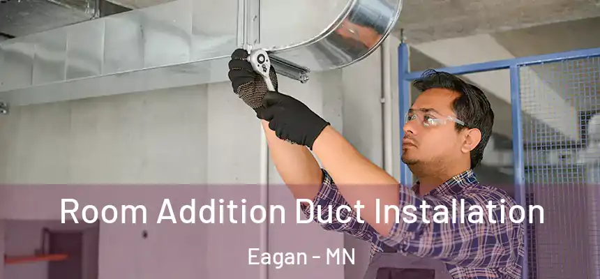 Room Addition Duct Installation Eagan - MN