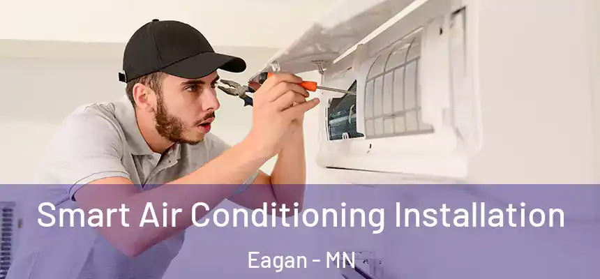 Smart Air Conditioning Installation Eagan - MN
